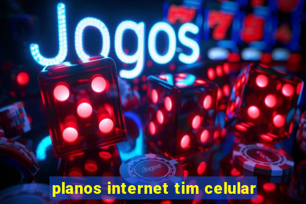 planos internet tim celular